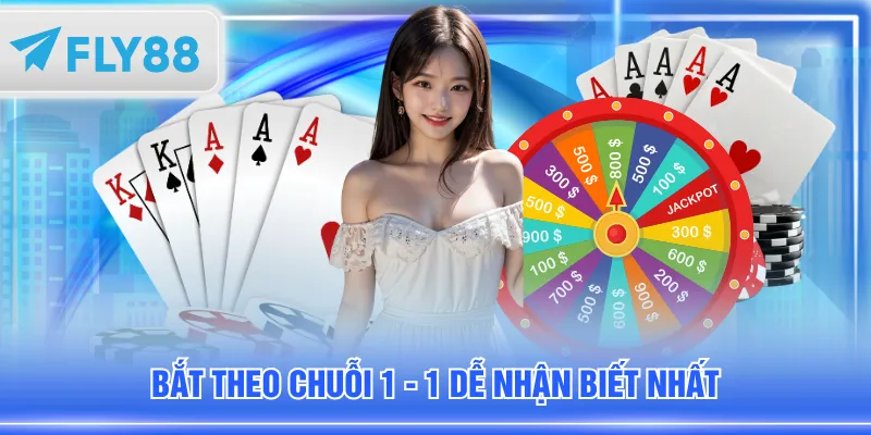 Bắt theo chuỗi 1 - 1 dễ nhận biết nhất